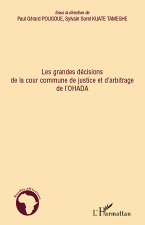 Couverture ebook de Les grandes décisions de la cour commune de justice et d'arbitrage de l'OHADA, de Sylvain-Sorel Kuate-Tameghe, Paul-Gérard Pougoué