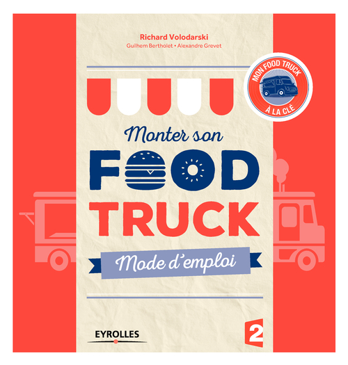 Couverture ebook de Monter son food truck mode d'emploi, de Guilhem Bertholet, Alexandre Grevet, Richard Volodarski