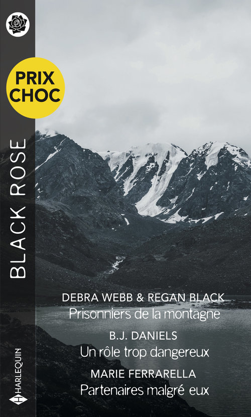 Couverture ebook de Prisonniers de la montagne - Un rôle trop dangereux - Partenaires malgré eux, de Debra & Regan Webb & Black, B.J. Daniels, Marie Ferrarella