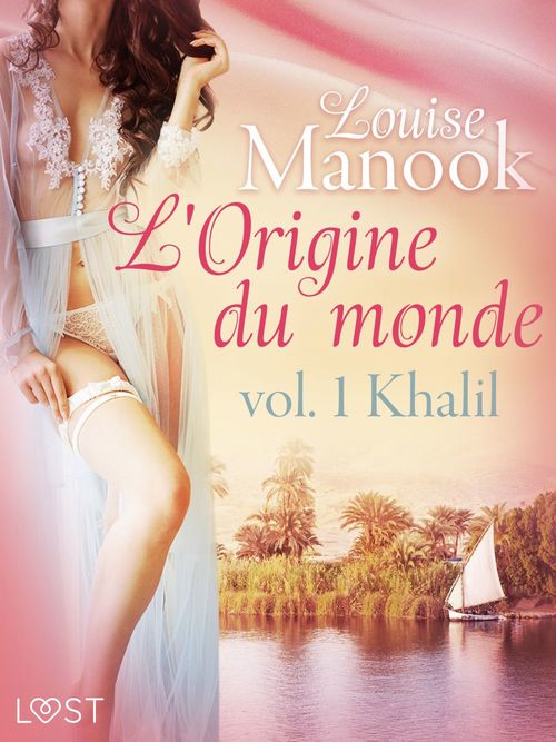 Couverture ebook de L'Origine du monde vol. 1 : Khalil - Une nouvelle érotique, de Louise Manook