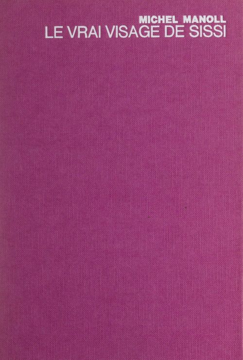 ebook cover of Le vrai visage de Sissi, by Michel Manoll