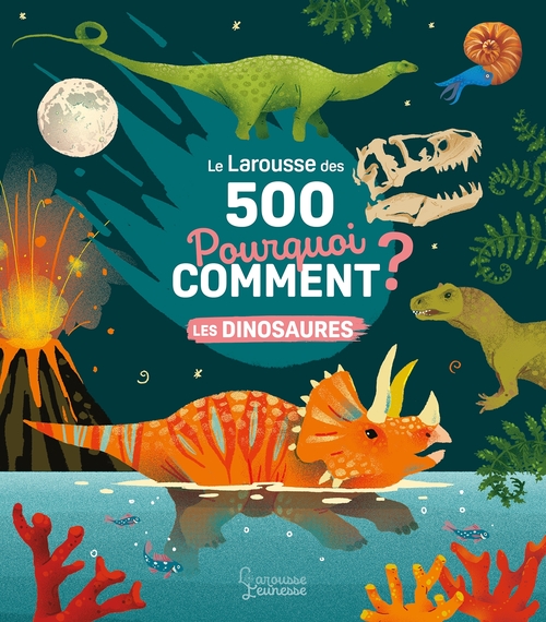 ebook cover of Le Larousse des 500 pourquoi comment - Les Dinosaures, by Sophie de Mullenheim, Clémence Dupont