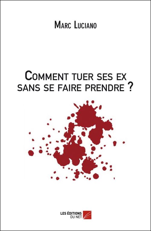 Couverture ebook de Comment tuer ses ex sans se faire prendre ?, de Marc Luciano
