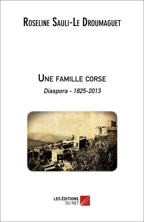 Couverture ebook de Une famille corse - Diaspora 1825-2013, de Roseline Sauli