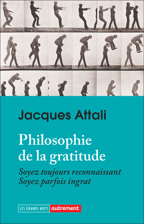 ebook cover of Philosophie de la gratitude. Soyez toujours reconnaissant, soyez parfois ingrat, by Jacques Attali