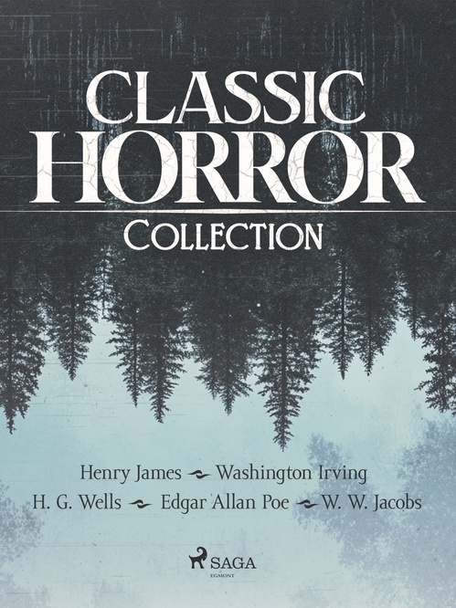 ebook cover of Classic Horror Collection, by Henry James, Edgar Allan Poe, Washington Irving, H. G. Wells, William Wymark Jacobs