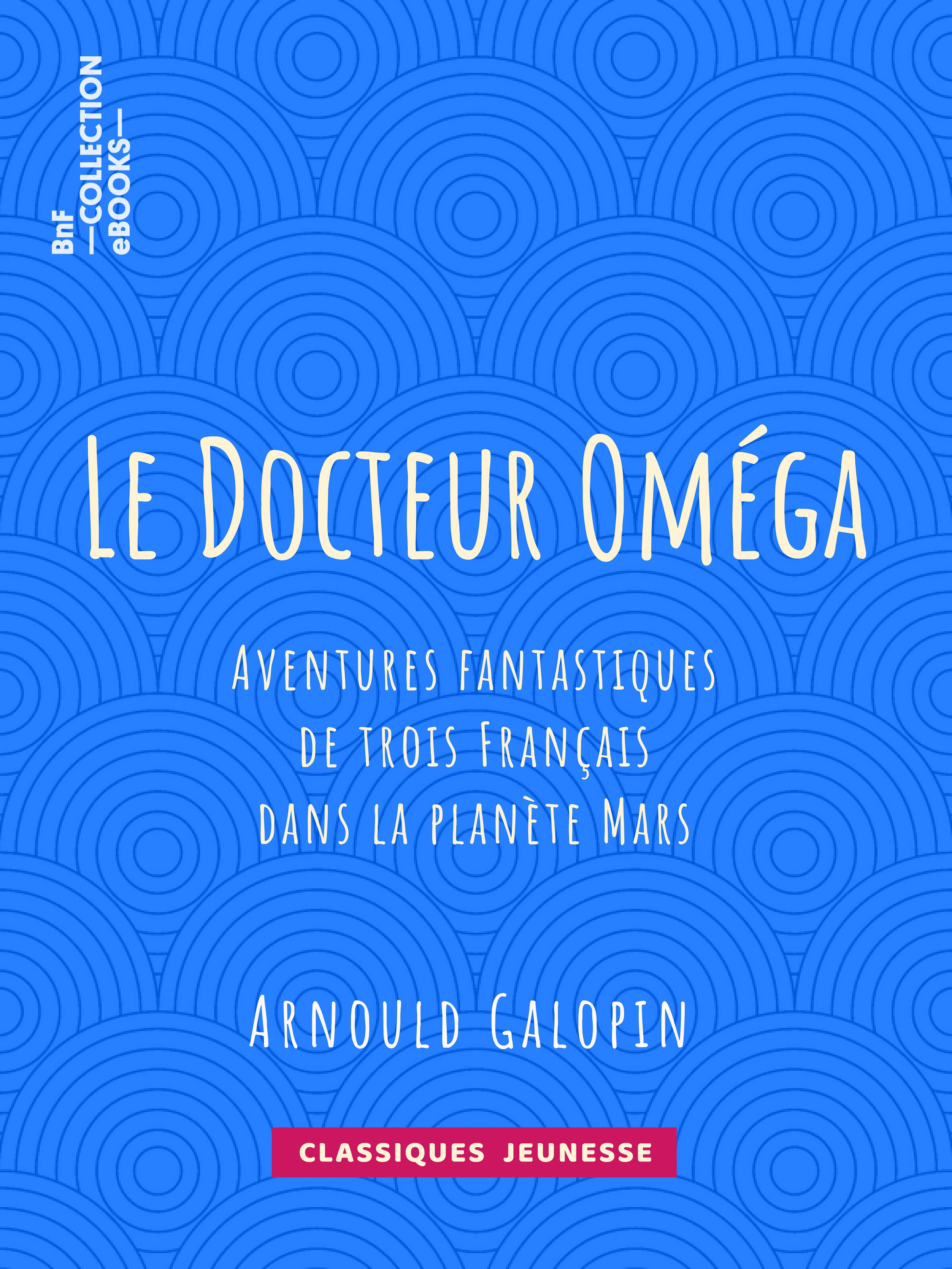 Couverture ebook de Le Docteur Oméga, de E. Bouard, Arnould Galopin