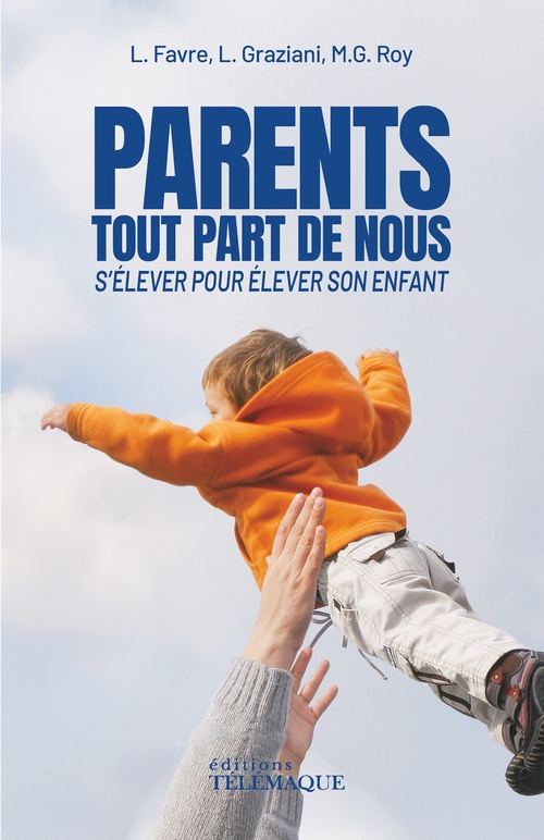 Couverture ebook de Parents, tout part de nous - S'élever pour élever son enfant, de Lorraine Favre, Laurene Graziani, Marie-Guenaelle Roy