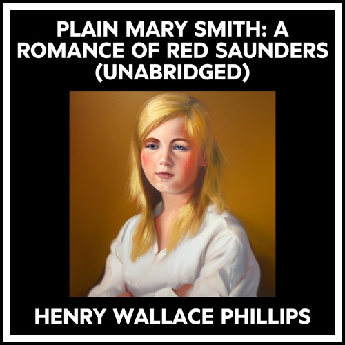 Couverture audiobook de Plain Mary Smith: A Romance Of Red Saunders (Unabridged), de HENRY WALLACE PHILLIPS