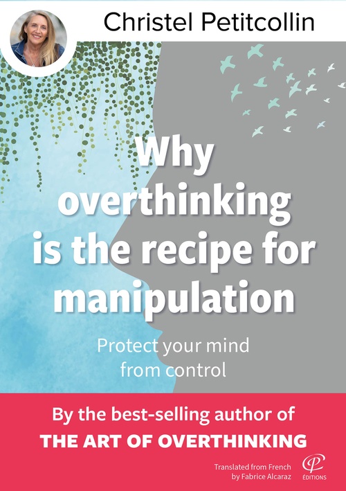 Couverture ebook de Why overthinking is the recipe for manipulation : Protect your mind from control, de Christel Petitcollin