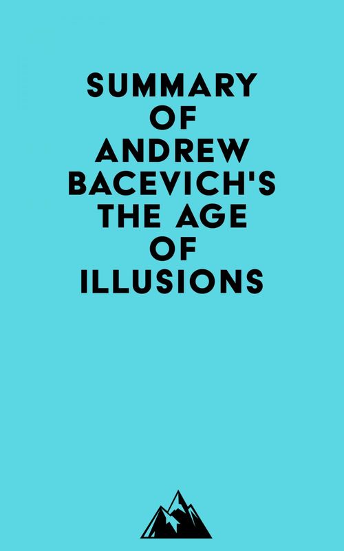 ebook cover of Summary of Andrew Bacevich's The Age of Illusions, by Everest Media