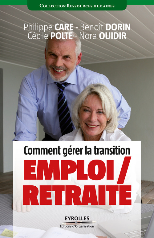 Couverture ebook de Comment gérer la transition emploi / retraite, de Philippe Care, Benoît Dorin, Nora Ouidir, Cécile Polte