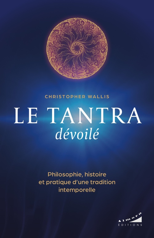 Couverture ebook de Le tantra dévoilé - Philosophie, histoire et pratique d'une tradition intemporelle, de Christopher Wallis