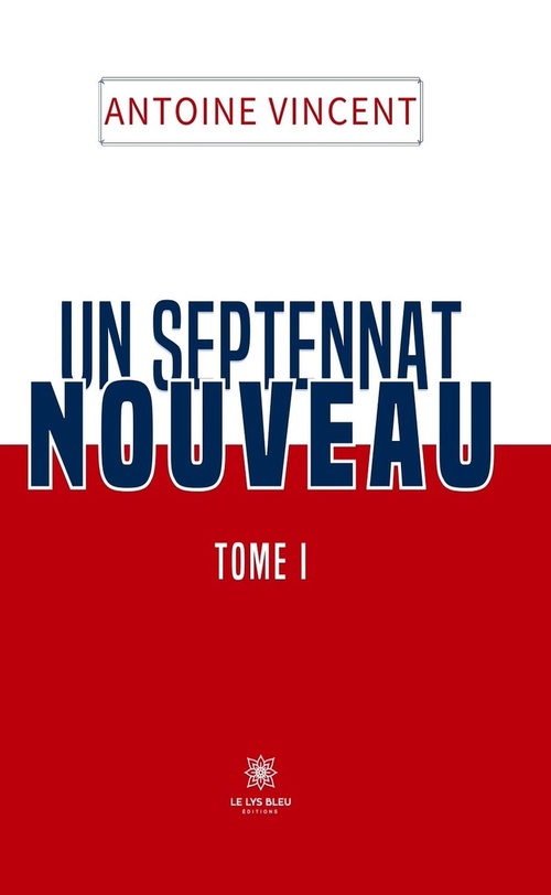 Couverture ebook de Un septennat nouveau - Tome 1, de Antoine Vincent
