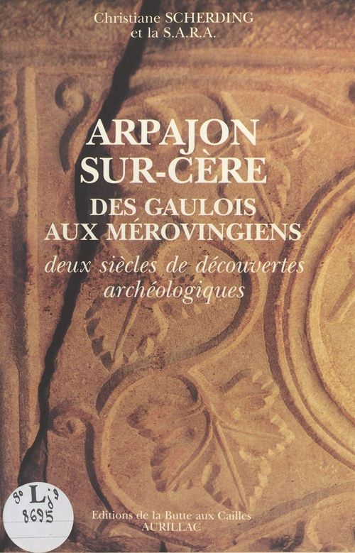 Couverture ebook de Arpajon-sur-Cère : Des Gaulois aux Mérovingiens, deux siècles de découvertes archéologiques, de Scherding