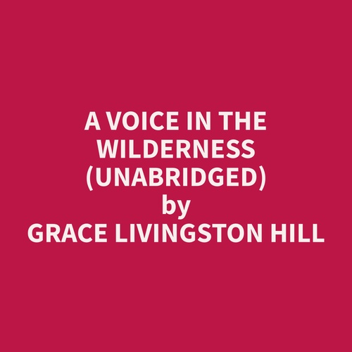 audiobook cover of A Voice in the Wilderness (Unabridged), by Grace Livingston Hill