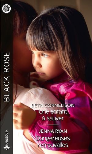 Couverture ebook de Une enfant à sauver - Dangereuses retrouvailles, de Beth Cornelison, Jenna Ryan