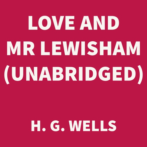 Couverture audiobook de Love and Mr Lewisham (UNABRIDGED), de H. G. Wells