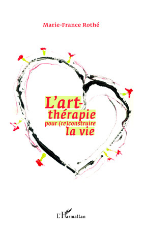ebook cover of L'art-thérapie pour (re)construire la vie, by Marie-france Rothé