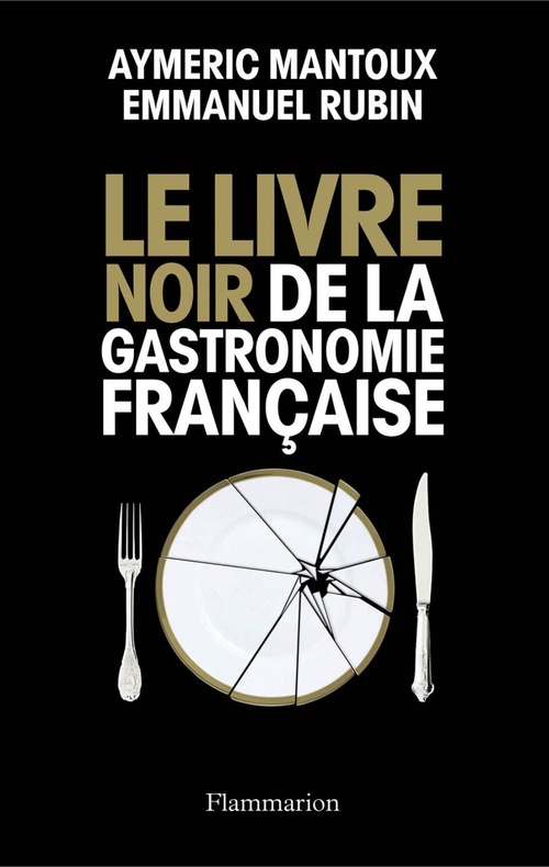 Couverture ebook de Le Livre noir de la gastronomie française, de Aymeric Mantoux, Emmanuel Rubin