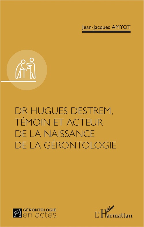 Couverture ebook de Dr Hugues Destrem, témoin et acteur de la naissance de la gérontologie, de Jean-Jacques Amyot