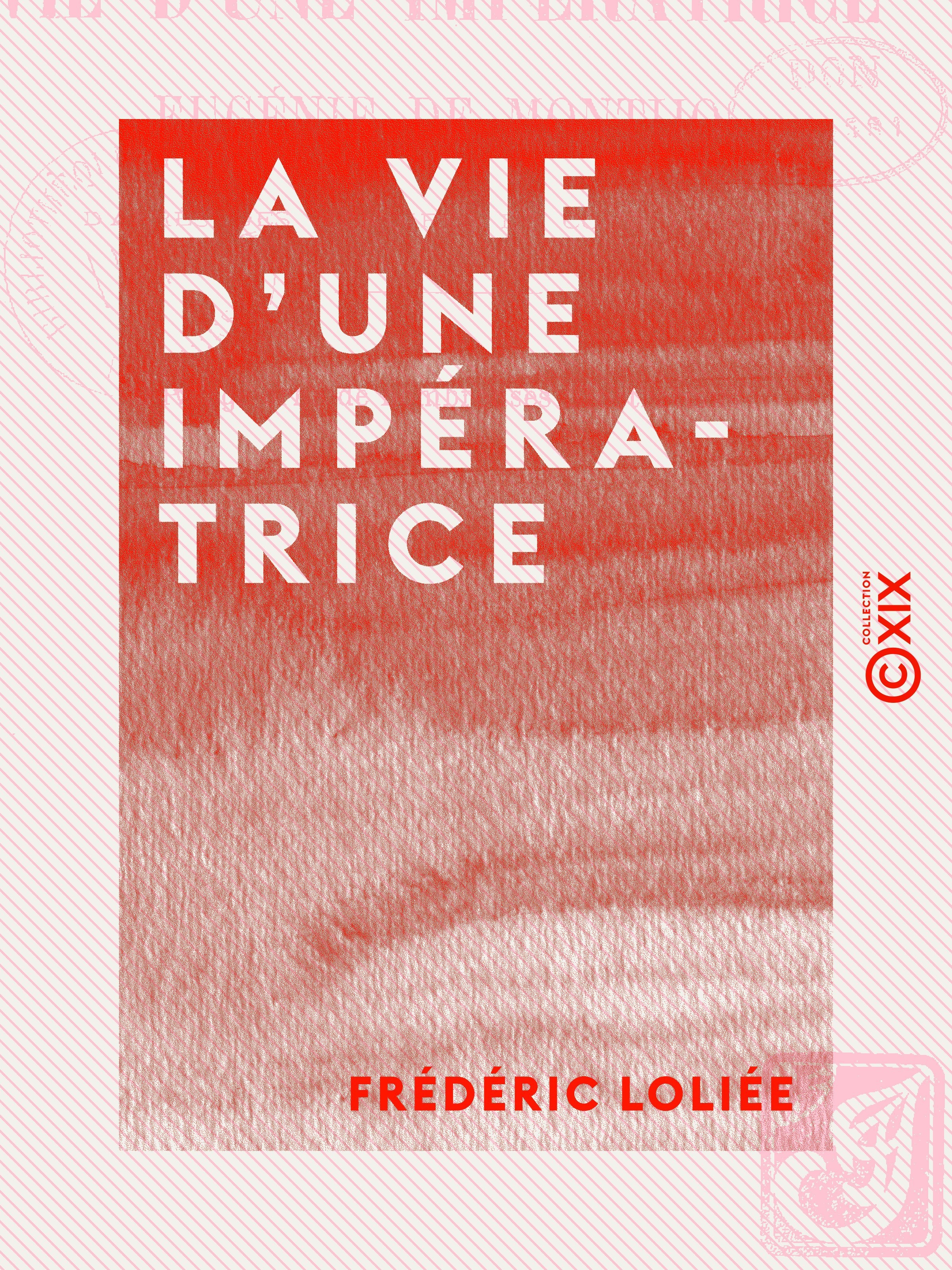 Couverture ebook de La Vie d'une impératrice - Eugénie de Montijo, de Frederic Loliee
