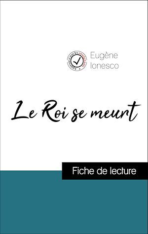 Couverture ebook de Analyse de l'oeuvre : Le Roi se meurt (résumé et fiche de lecture plébiscités par les enseignants sur fichedelecture.fr), de Eugene Ionesco