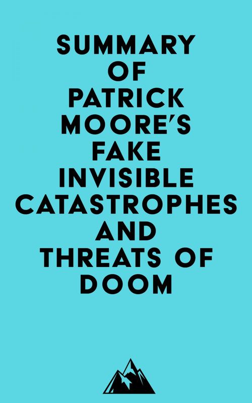 ebook cover of Summary of Patrick Moore's Fake Invisible Catastrophes and Threats of Doom, by Everest Media