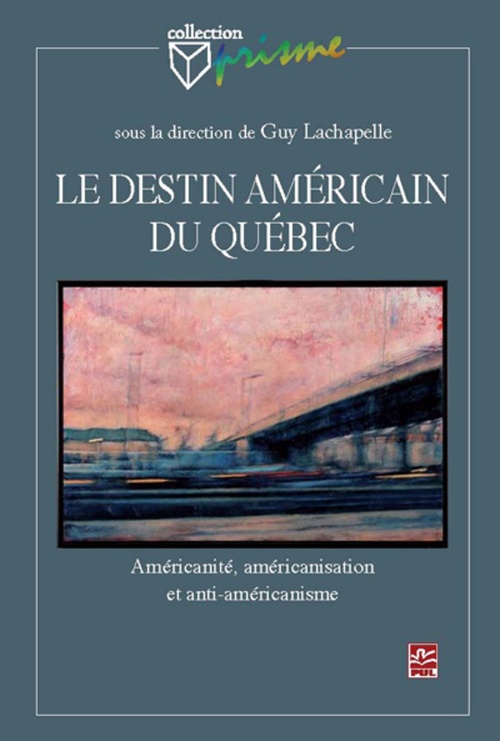 ebook cover of Le destin américain du Québec. Américanité, américanisation et anti-amérique, by Guy Lachapelle