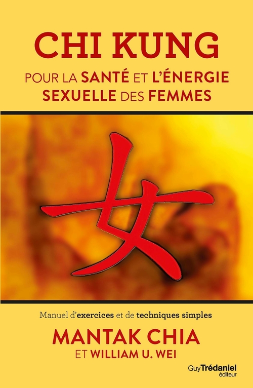 ebook cover of Chi Kung pour la santé et l'énergie sexuelle des femmes - Manuel d'exercices et de techniques simple, by Mantak Chia, William u. Wei