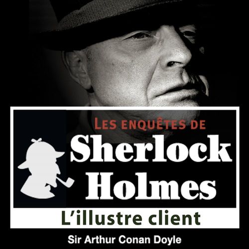 audiobook cover of L'Illustre client, une enquête de Sherlock Holmes, by Arthur Conan Doyle