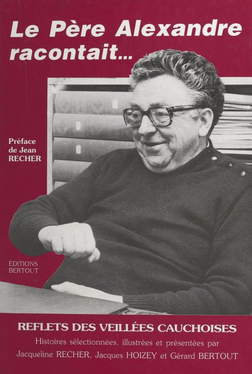 Couverture ebook de Le Père Alexandre racontait : reflets des veillées cauchoises, de Bernard Alexandre