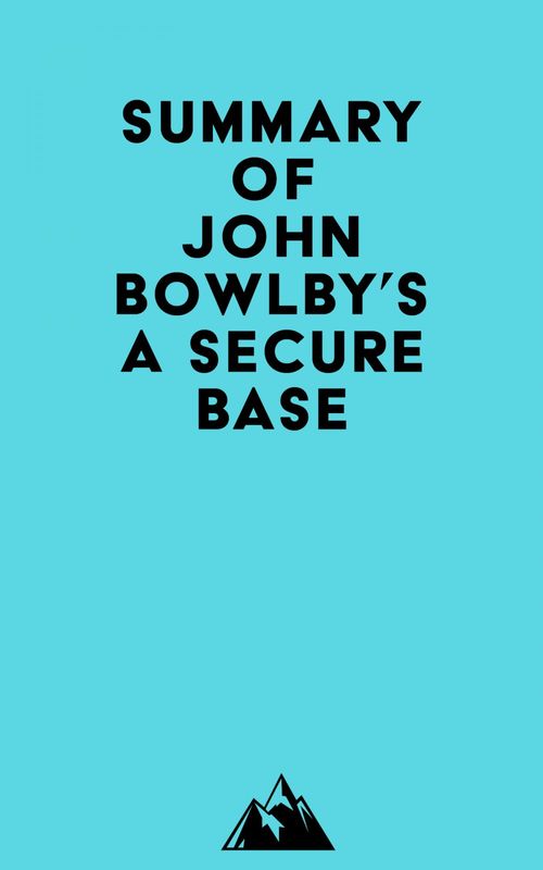 Couverture ebook de Summary of John Bowlby's A Secure Base, de Everest Media