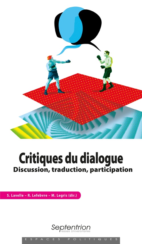 Couverture ebook de Critiques du dialogue, de Collectif, Sylvain Lavelle, Rémi Lefebvre, Martine Legris