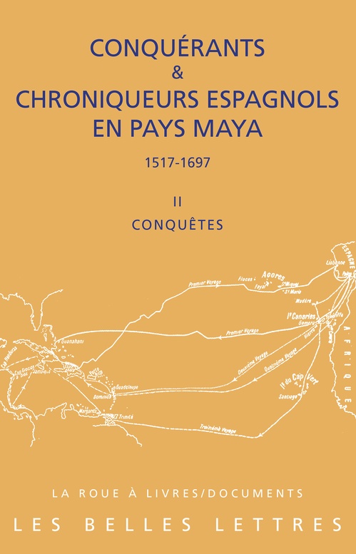 ebook cover of Conquérants et Chroniqueurs espagnols en pays Maya (1515-1697). Livre II : Conquêtes, by François Baldy