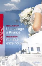 ebook cover of Un mariage à Kiranos - Ce désir entre nous (Harlequin Passions), by Anna Depalo, Tessa Radley