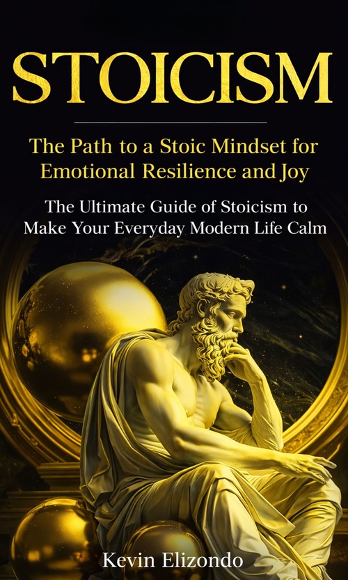 Couverture ebook de Stoicism: The Path to a Stoic Mindset for Emotional Resilience and Joy, de Kevin Elizondo