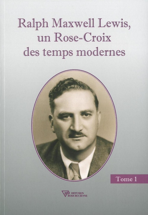ebook cover of Ralph Maxwell Lewis, un Rose-Croix des temps modernes T1, by Ralph maxwell Lewis