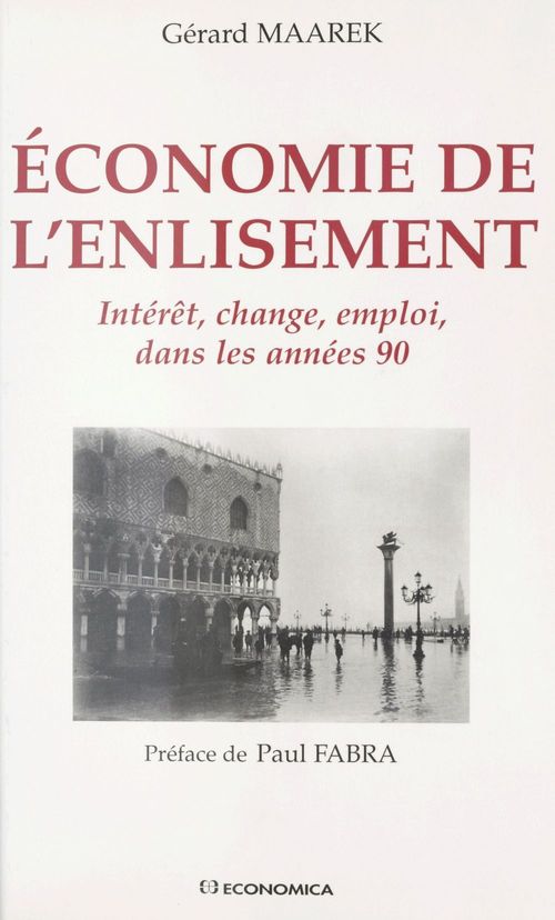 ebook cover of Économie de l'enlisement : Intérêt, change, emploi, dans les années 90, by Maarek G.