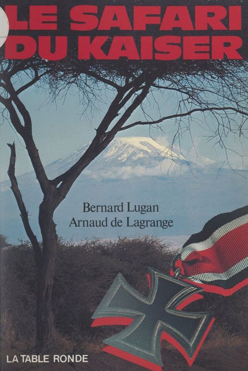 Couverture ebook de Le safari du Kaiser, de Arnaud De Lagrange, Bernard Lugan