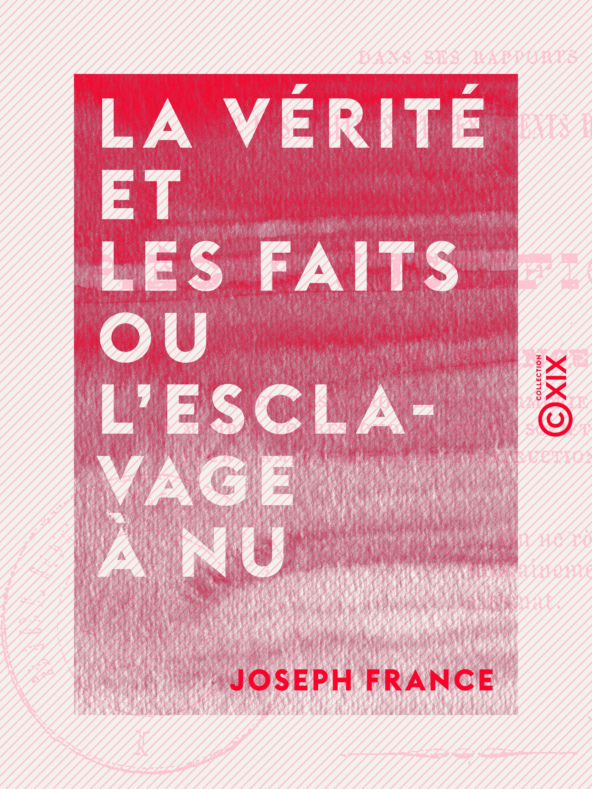 Couverture ebook de La vérité et les faits ou l'Esclavage à nu, de Joseph France