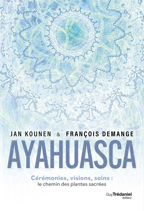 ebook cover of Ayahuasca - Cérémonies, visions, soins : le chemin des plantes sacrées, by Jan Kounen, François Demange
