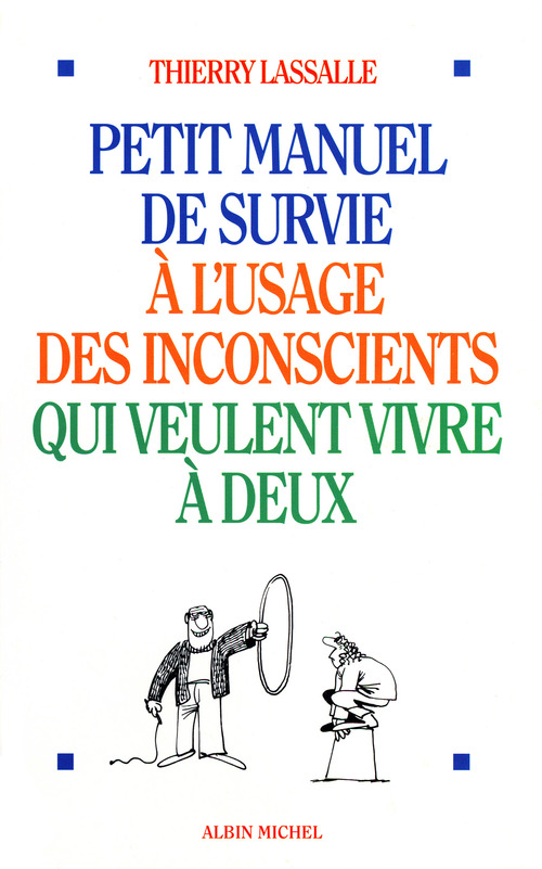 Couverture ebook de Petit Manuel de survie à l'usage des inconscients qui veulent vivre à deux, de Lassalle Thierry
