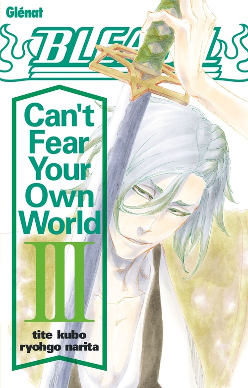 Couverture ebook de Bleach Roman - Can't Fear Your Own World - Tome 03, de Ryohgo Narita, Tite Kubo