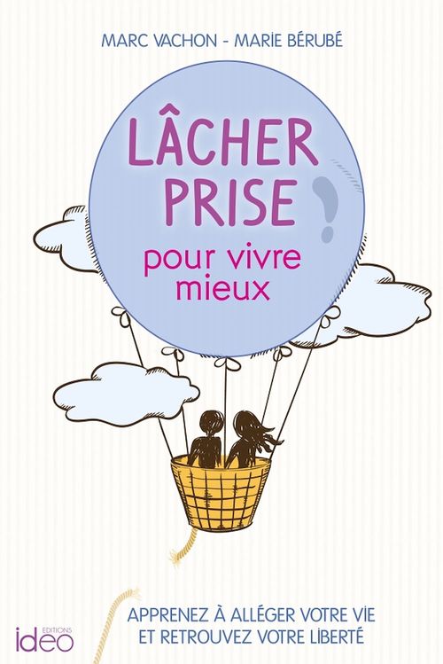Couverture ebook de Lâcher prise pour vivre mieux, de Marie Bérubé, Marc Vachon