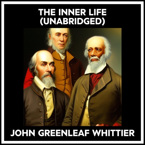 audiobook cover of The Inner Life (Unabridged), by JOHN GREENLEAF WHITTIER
