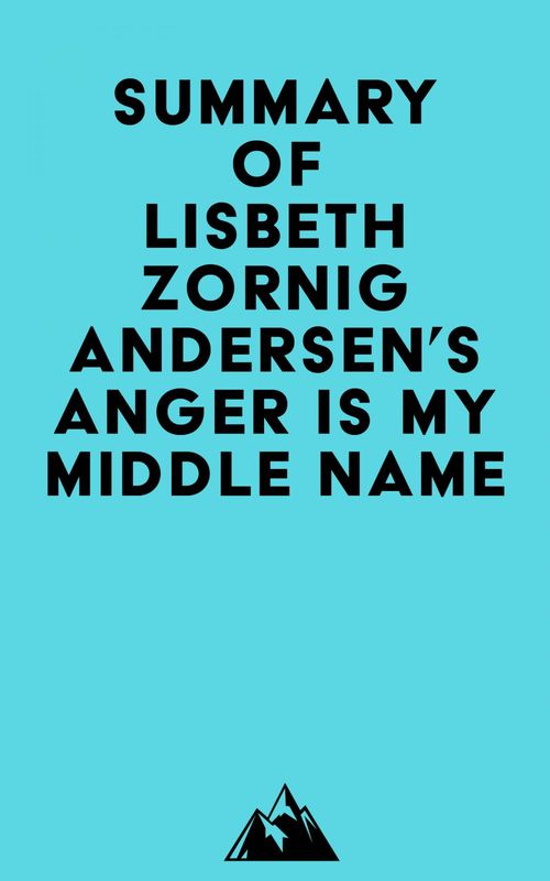 Couverture ebook de Summary of Lisbeth Zornig Andersen's Anger Is My Middle Name, de Everest Media