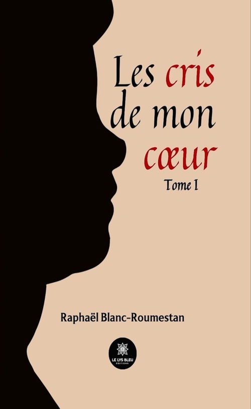 Couverture ebook de Les cris de mon coeur - Tome 1, de Raphaël Blanc-Roumestan