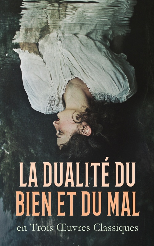 ebook cover of La Dualité du Bien et du Mal en Trois OEuvres Classiques, by Francois De La Rochefoucauld, Gustave Haller, Madame De Stolz