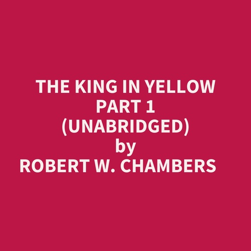 Couverture audiobook de The King In Yellow Part 1 (Unabridged), de Robert W. Chambers